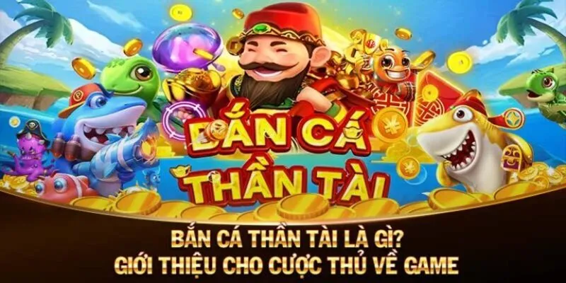 Bắn Cá Thần Tài - Tựa Game Vui Nhộn Đổi Thưởng Cực Đỉnh