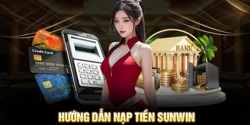 Những ưu điểm nổi trội của hệ thống nạp tiền Sunwin